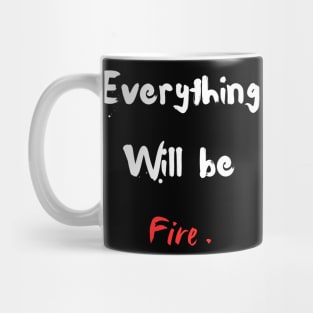 Everything will be fire ! Mug